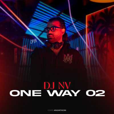 دانلود ریمیکس دیجی ان وی وان وی 2 DJ NV One Way 02 دانلود ریمیکس دیجی ان وی وان وی 2